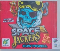 Space Jackers - The Lost Sword written by Huw Powell performed by Mike Grady on Audio CD (Unabridged)